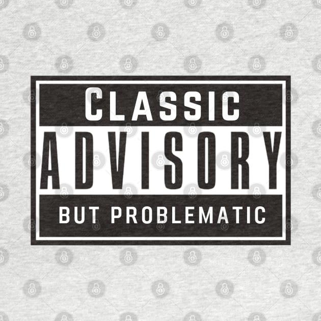 Classic but Problematic by TorrezvilleTees